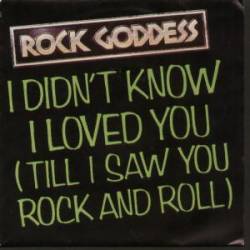 Rock Goddess : I Didn't Know I Loved You